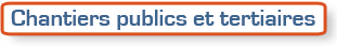 Chantiers publics et tertiaires